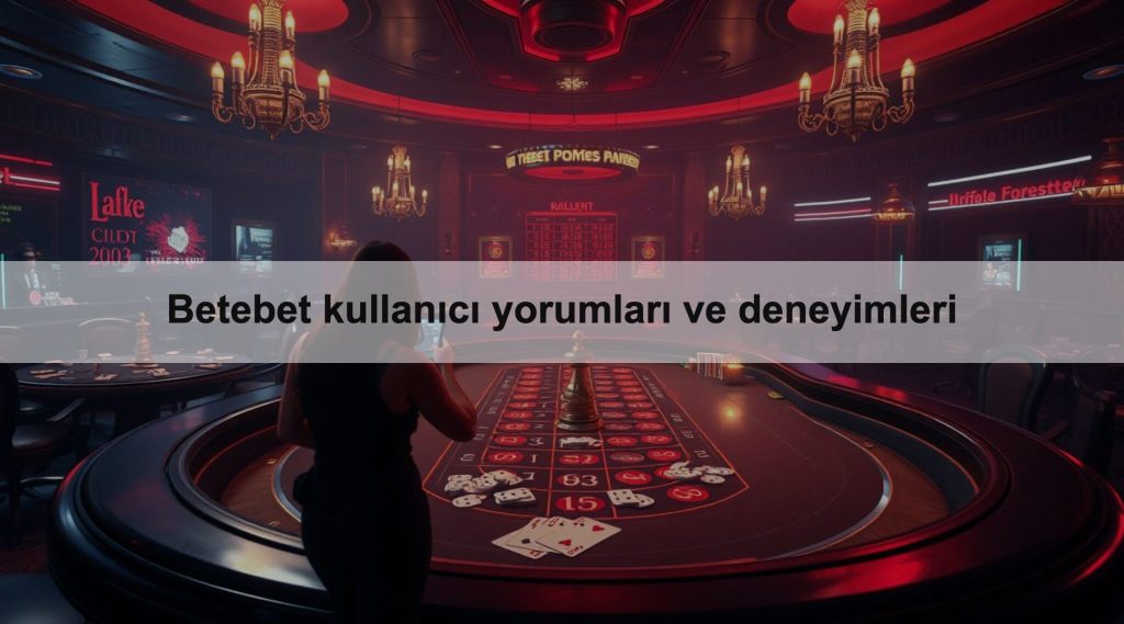 Betebet kullanıcı yorumları ve deneyimleri 1 Betebet kullanıcı yorumları ve deneyimleri