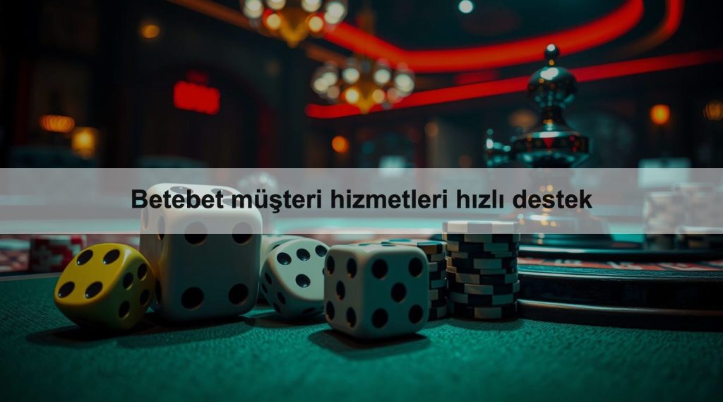 Betebet müşteri hizmetleri hızlı destek 1 Betebet müşteri hizmetleri hızlı destek