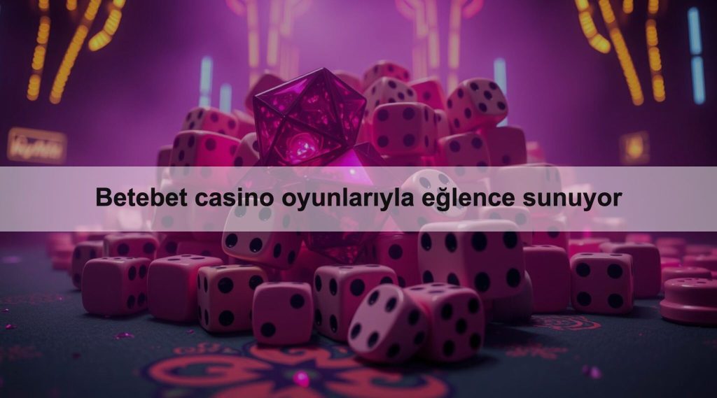 Betebet casino oyunlarıyla eğlence sunuyor 1 Betebet casino