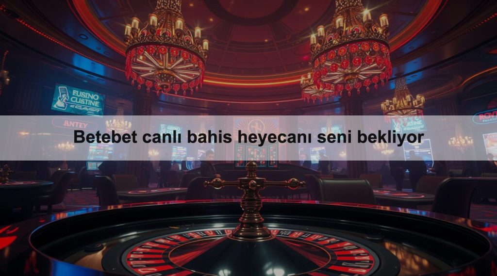 Betebet canlı bahis heyecanı seni bekliyor 1 Betebet canlı bahis heyecanı seni bekliyor