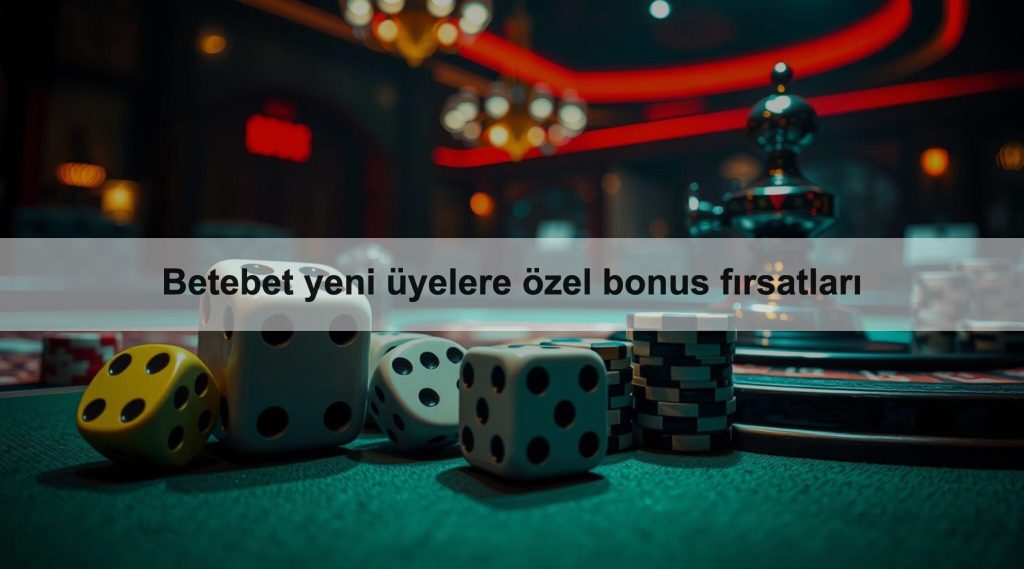 Betebet yeni üyelere özel bonus fırsatları 1 Betebet yeni
