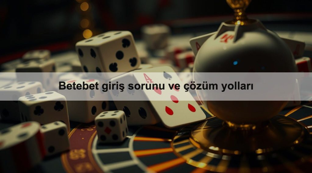 Betebet giriş sorunu ve çözüm yolları 1 Betebet giriş sorunu ve çözüm yolları